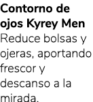 Contorno de ojos Kyrey Men Reduce bolsas y ojeras, aportando frescor y descanso a la mirada. 