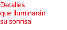 Detalles que iluminar n su sonrisa