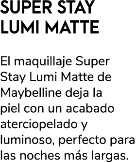 SUPER STAY LUMI MATTE El maquillaje Super Stay Lumi Matte de Maybelline deja la piel con un acabado aterciopelado y l...