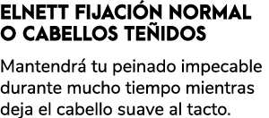 ELNETT FIJACI N NORMAL O CABELLOS TE IDOS Mantendr tu peinado impecable durante mucho tiempo mientras deja el cabell...