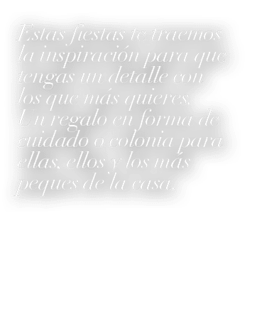 Estas fiestas te traemos la inspiraci n para que tengas un detalle con los que m s quieres. Un regalo en forma de cui...