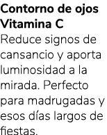 Contorno de ojos Vitamina C Reduce signos de cansancio y aporta luminosidad a la mirada. Perfecto para madrugadas y e...