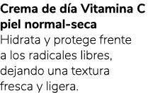 Crema de d a Vitamina C piel normal seca Hidrata y protege frente a los radicales libres, dejando una textura fresca ...