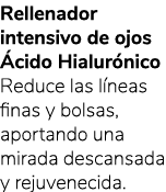 Rellenador intensivo de ojos cido Hialur nico Reduce las l neas finas y bolsas, aportando una mirada descansada y re...