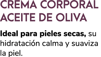 CREMA CORPORAL ACEITE DE OLIVA Ideal para pieles secas, su hidrataci n calma y suaviza la piel. 