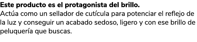 Este producto es el protagonista del brillo. Act a como un sellador de cut cula para potenciar el reflejo de la luz y...