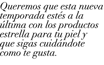 Queremos que esta nueva temporada est s a la ltima con los productos estrella para tu piel y que sigas cuid ndote co...