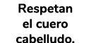 Respetan el cuero cabelludo.