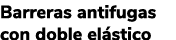 Barreras antifugas con doble el stico