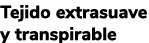 Tejido extrasuave y transpirable