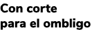 Con corte para el ombligo