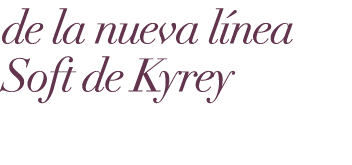 de la nueva l nea Soft de Kyrey