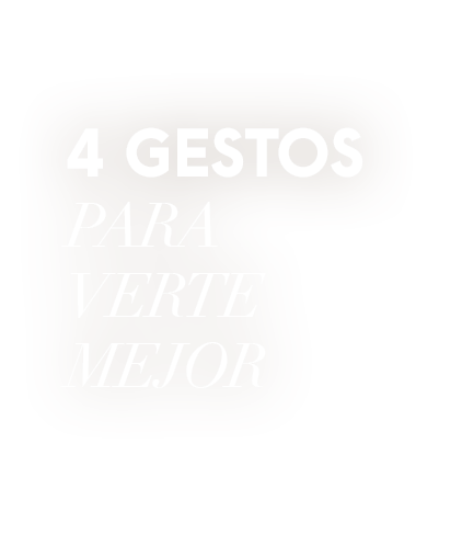 4 GESTOS PARA VERTE MEJOR