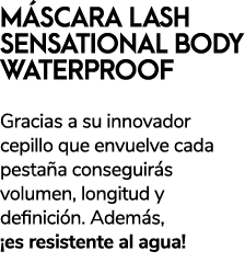 M SCARA LASH SENSATIONAL BODY WATERPROOF Gracias a su innovador cepillo que envuelve cada pesta a conseguir s volumen...