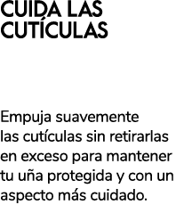 CUIDA LAS CUT CULAS CORTACUT CULAS CON LIMA Y EMPUJA PIELES Empuja suavemente las cut culas sin retirarlas en exceso ...