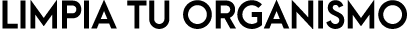 LIMPIA TU ORGANISMO
