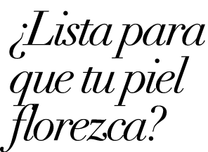 ¿Lista para que tu piel florezca?