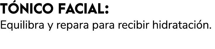 T NICO FACIAL: Equilibra y repara para recibir hidrataci n. 
