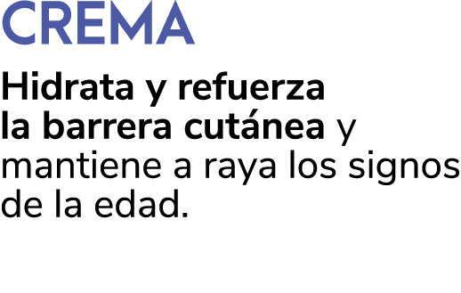 CREMA Hidrata y refuerza la barrera cut nea y mantiene a raya los signos de la edad. 