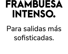 FRAMBUESA INTENSO. Para salidas m s sofisticadas. 