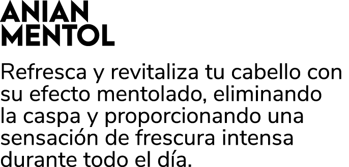 ANIAN MENTOL Refresca y revitaliza tu cabello con su efecto mentolado, eliminando la caspa y proporcionando una sensa...