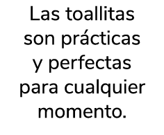 Las toallitas son pr cticas y perfectas para cualquier momento. 