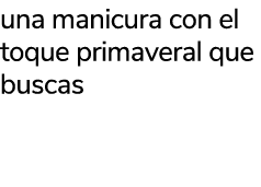 una manicura con el toque primaveral que buscas