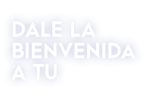 DALE LA BIENVENIDA A TU