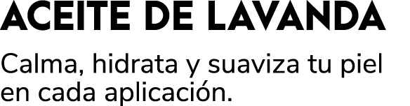 ACEITE DE LAVANDA Calma, hidrata y suaviza tu piel en cada aplicaci n. 