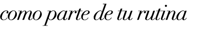 como parte de tu rutina