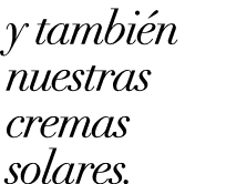 y tambi n nuestras cremas solares.