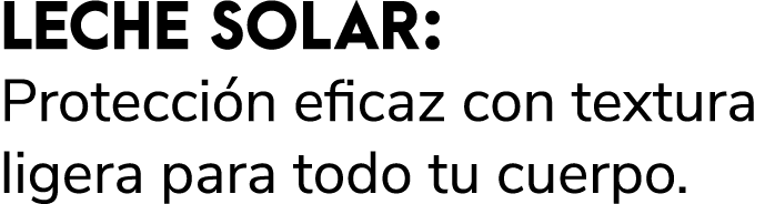 LECHE SOLAR: Protecci n eficaz con textura ligera para todo tu cuerpo.