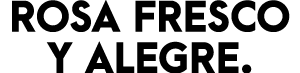 ROSA FRESCO Y ALEGRE. 