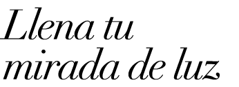 Llena tu mirada de luz
