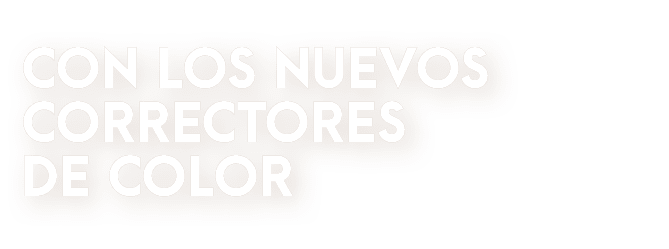 CON LOS NUEVOS CORRECTORES DE COLOR 