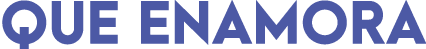 QUE ENAMORA