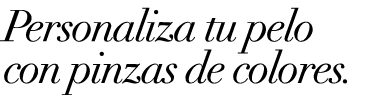 Personaliza tu pelo con pinzas de colores.