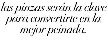 las pinzas ser n la clave para convertirte en la mejor peinada. 