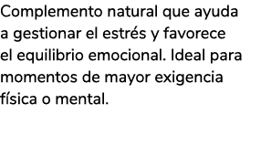 Complemento natural que ayuda a gestionar el estr s y favorece el equilibrio emocional. Ideal para momentos de mayor ...