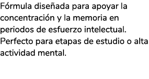 F rmula dise ada para apoyar la concentraci n y la memoria en periodos de esfuerzo intelectual. Perfecto para etapas ...
