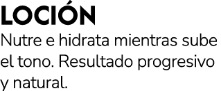LOCI N Nutre e hidrata mientras sube el tono. Resultado progresivo y natural.