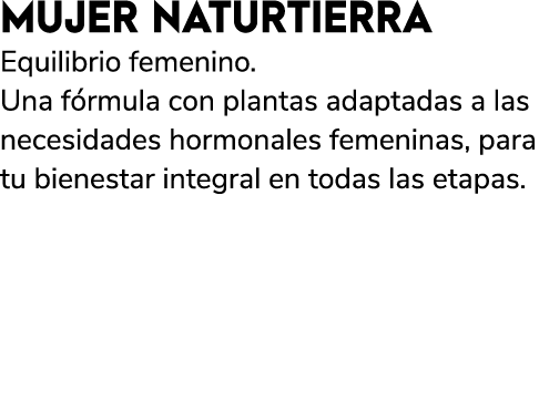 MUJER NATURTIERRA Equilibrio femenino. Una f rmula con plantas adaptadas a las necesidades hormonales femeninas, para...