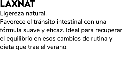 LAXNAT Ligereza natural. Favorece el tr nsito intestinal con una f rmula suave y eficaz. Ideal para recuperar el equi...