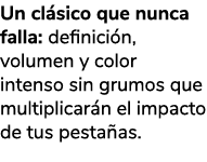 Un cl sico que nunca falla: definici n, volumen y color intenso sin grumos que multiplicar n el impacto de tus pesta ...