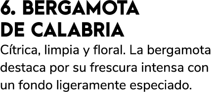 6. BERGAMOTA DE CALABRIA C trica, limpia y floral. La bergamota destaca por su frescura intensa con un fondo ligerame...