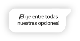 ¡Elige entre todas nuestras opciones