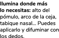 Ilumina donde m s lo necesitas: alto del p mulo, arco de la ceja, tabique nasal… Puedes aplicarlo y difuminar con los...