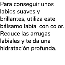 Para conseguir unos labios suaves y brillantes, utiliza este b lsamo labial con color. Reduce las arrugas labiales y ...