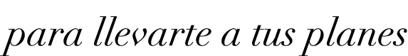 para llevarte a tus planes 