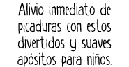 Alivio inmediato de picaduras con estos divertidos y suaves ap sitos para ni os. 